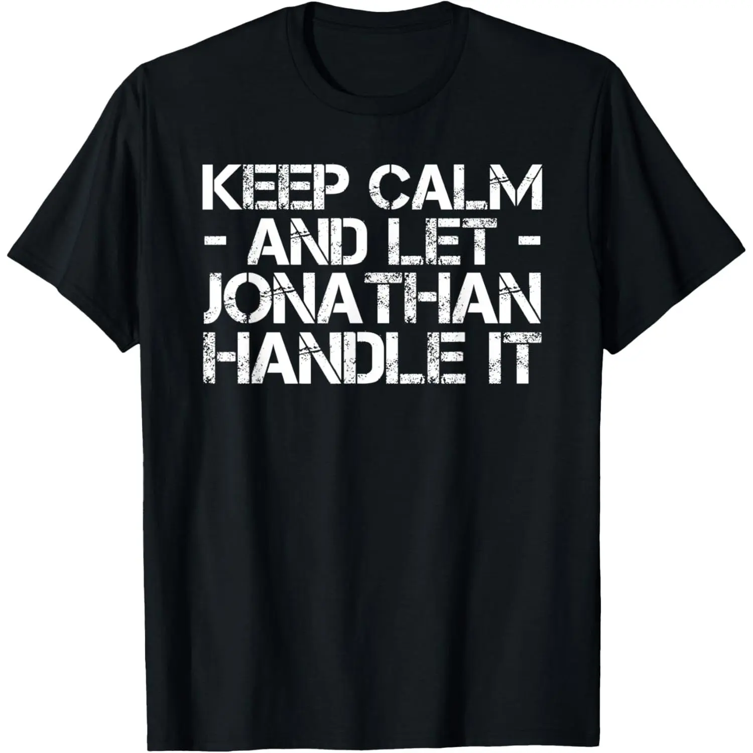 KEEP CALM AND LET JONATHAN HANDLE IT Funny Birthday Gift T-Shirt,Made in USA