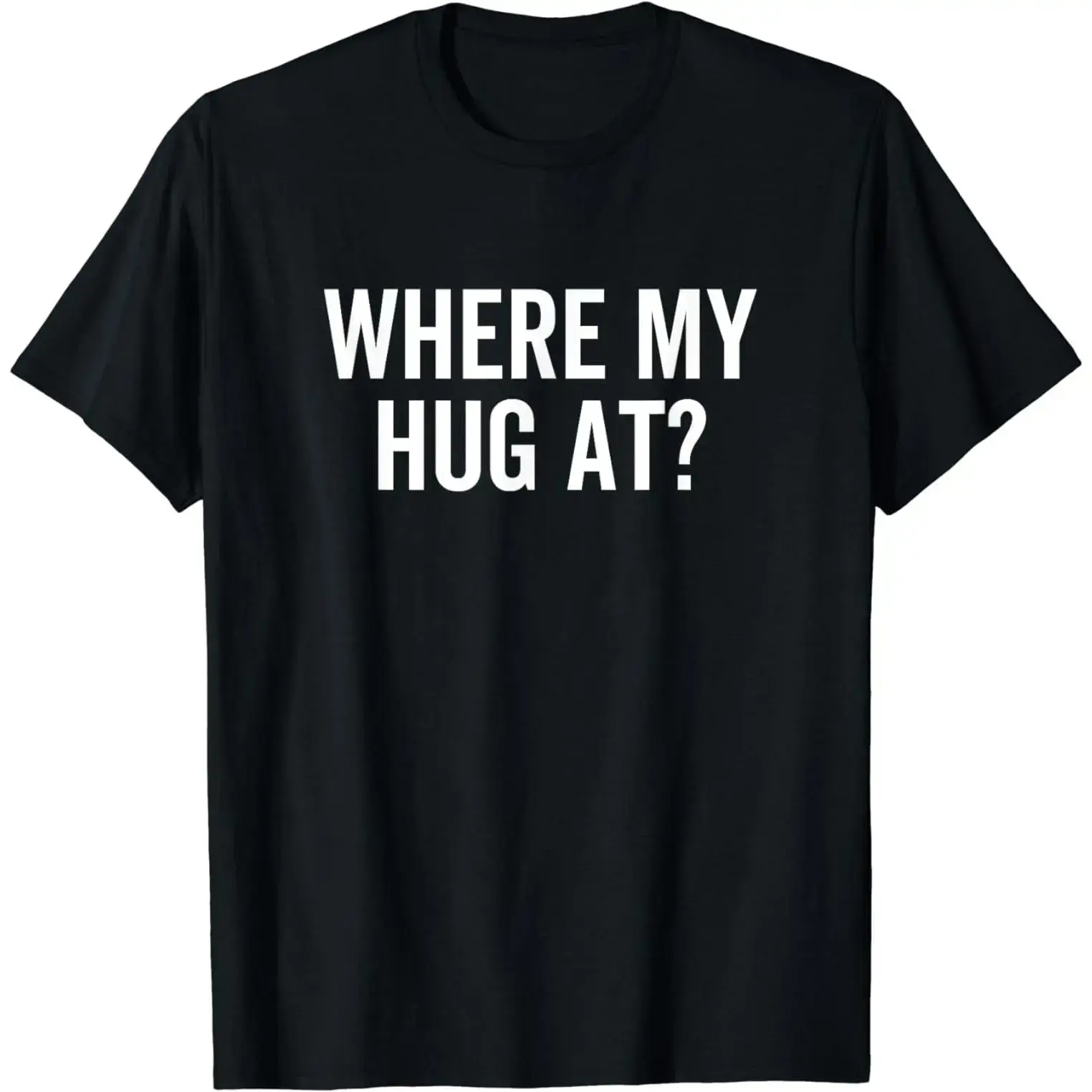 Where My Hug At Hugging Sarcasm T-Shirt1 yh01