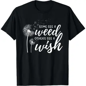 100%cotton Some See a Weed Others See a Wish Shirt | Dandelion Shirt T-Shirt