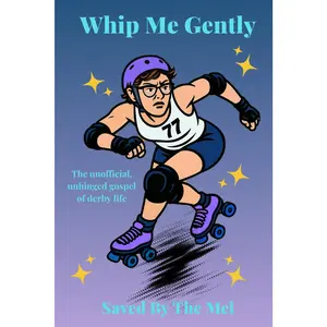 Whip Me Gently: The Unofficial, Unhinged Gospel of Derby Life