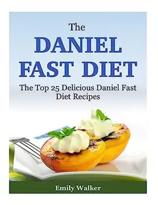 USED-The Daniel Fast Diet: The Top 25 Delicious Daniel Fast Diet Recipes by Walker, Emily (Paperback)