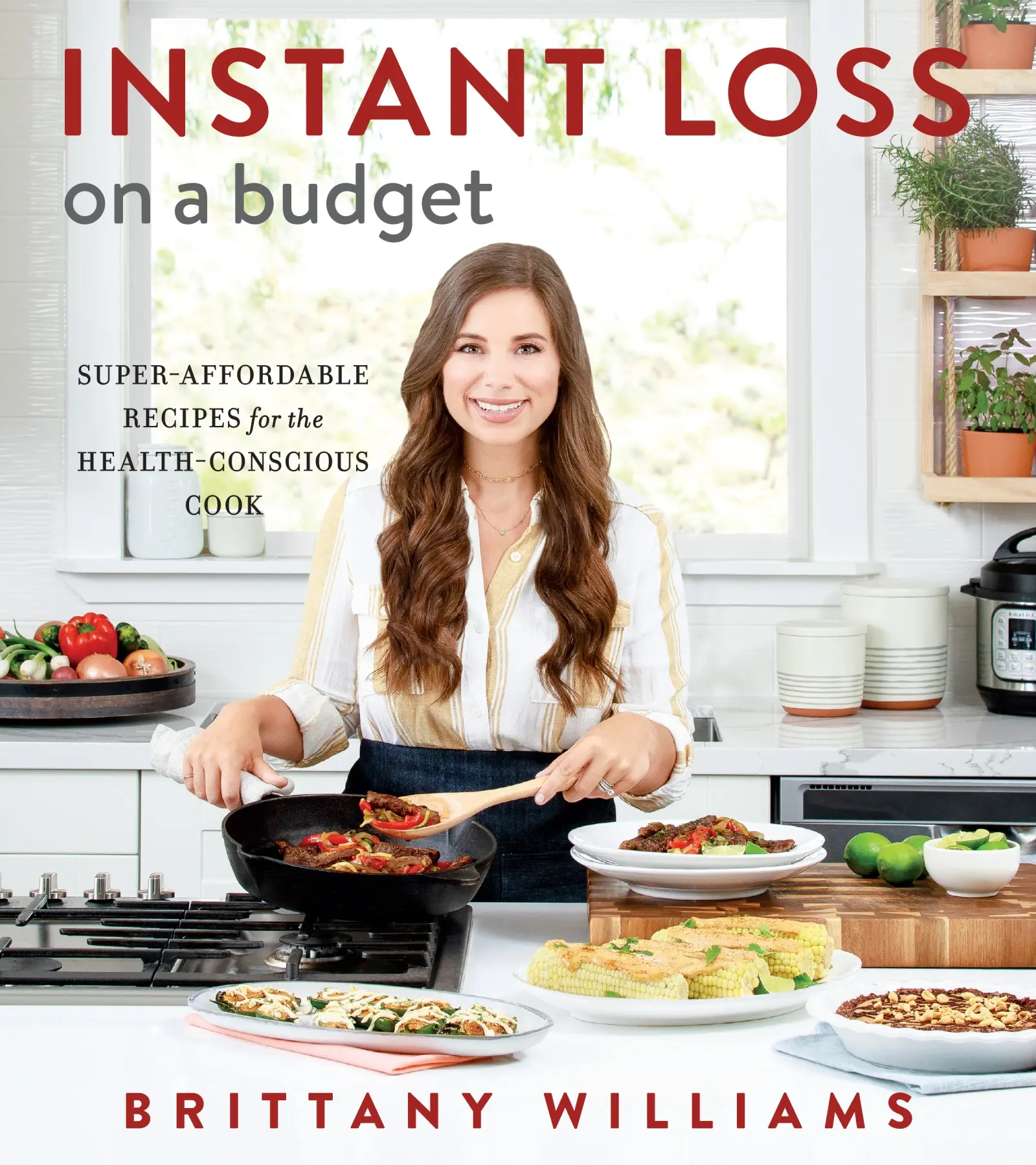 Instant Loss On A Budget: Super-Affordable Recipes for the Health-Conscious Cook by Brittany Williams [Paperback Book]