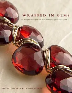USED-Wrapped in Gems: 40 Elegant Designs for Wire-Wrapped Gemstone Jewelry by Mai Sato-Flores (Paperback)