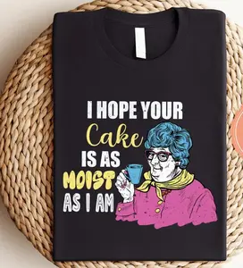 I Hope Your Cake Is As Moist As I Am Shirt - Funny Sarcastic Tshirt