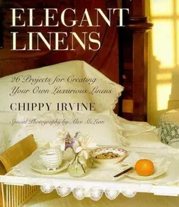 USED-Elegant Linens: 26 Projects for Creating Your Own Luxurious Linens by Chippy Irvine (Hardcover)