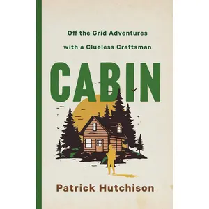 CABIN: Off the Grid Adventures with a Clueless Craftsman Hardcover – Deckle Edge, December 3, 2024