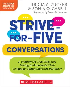 Strive-For-Five Conversations: A Framework That Gets Kids Talking to Accelerate Their Language Comprehension and Literacy -- Tricia Zucker - Paperback