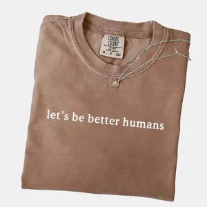 Comfort Colors Let's Be Better Humans t-Shirt, Motivational Quote Shirt, Mental Health Awareness Shirt, Kindness Matters tshirt, Be Kind