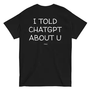 I Told ChatGPT About U Tee | Funny AI Meme Handwritten Typography Shirt - Heavy Cotton Gift For Tech Lovers And Singles