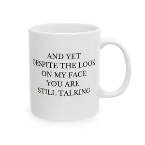 Funny Office Mug, And Yet Despite The Look On My Face You Are Still Talking, Ceramic Mug, Funny Office Quote, Office Humor, Gift For Coworker, Funny,Party Decor Mother'S Day Gifts For Sister Bestie Birthday