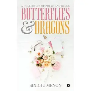 USED-Butterflies & Dragons: A collection of poems and blogs by Menon, Sindhu (Paperback)