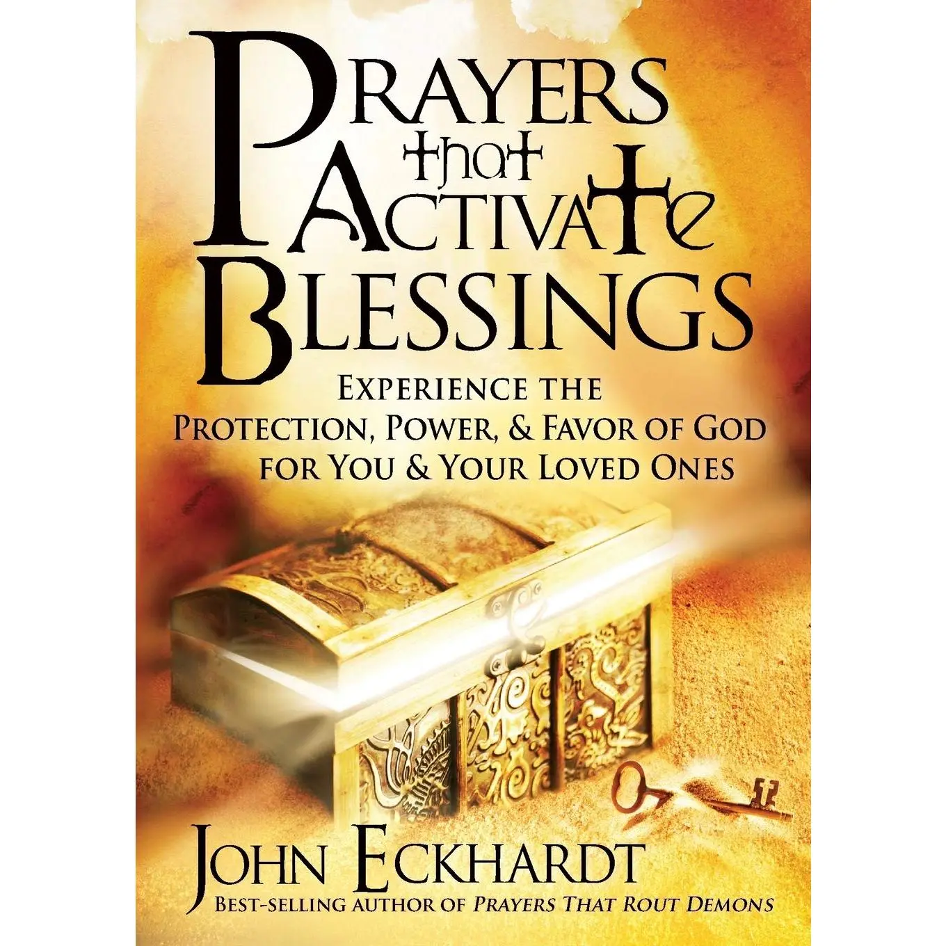 Prayers That Activate Blessings: Experience the Protection, Power & Favor of Godfor You & Your Loved Ones