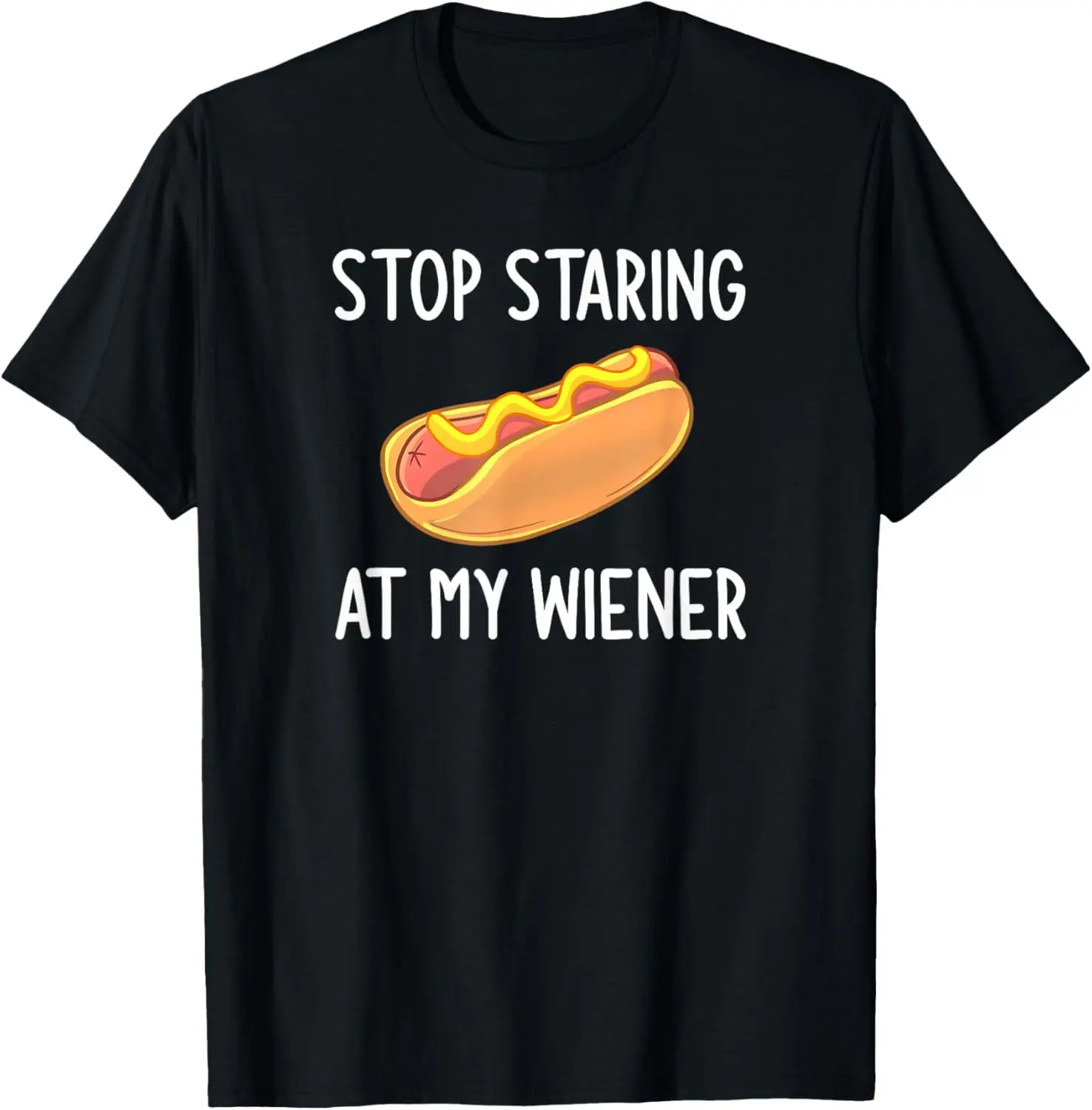 100% Cotton Stop Staring At My Wiener, Funny, Joke, Sarcastic, Family Funny Creative Graphic T-Shirt