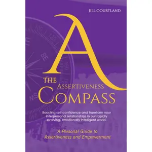 The Assertiveness Compass: A Personal Guide to Assertiveness and Empowerment