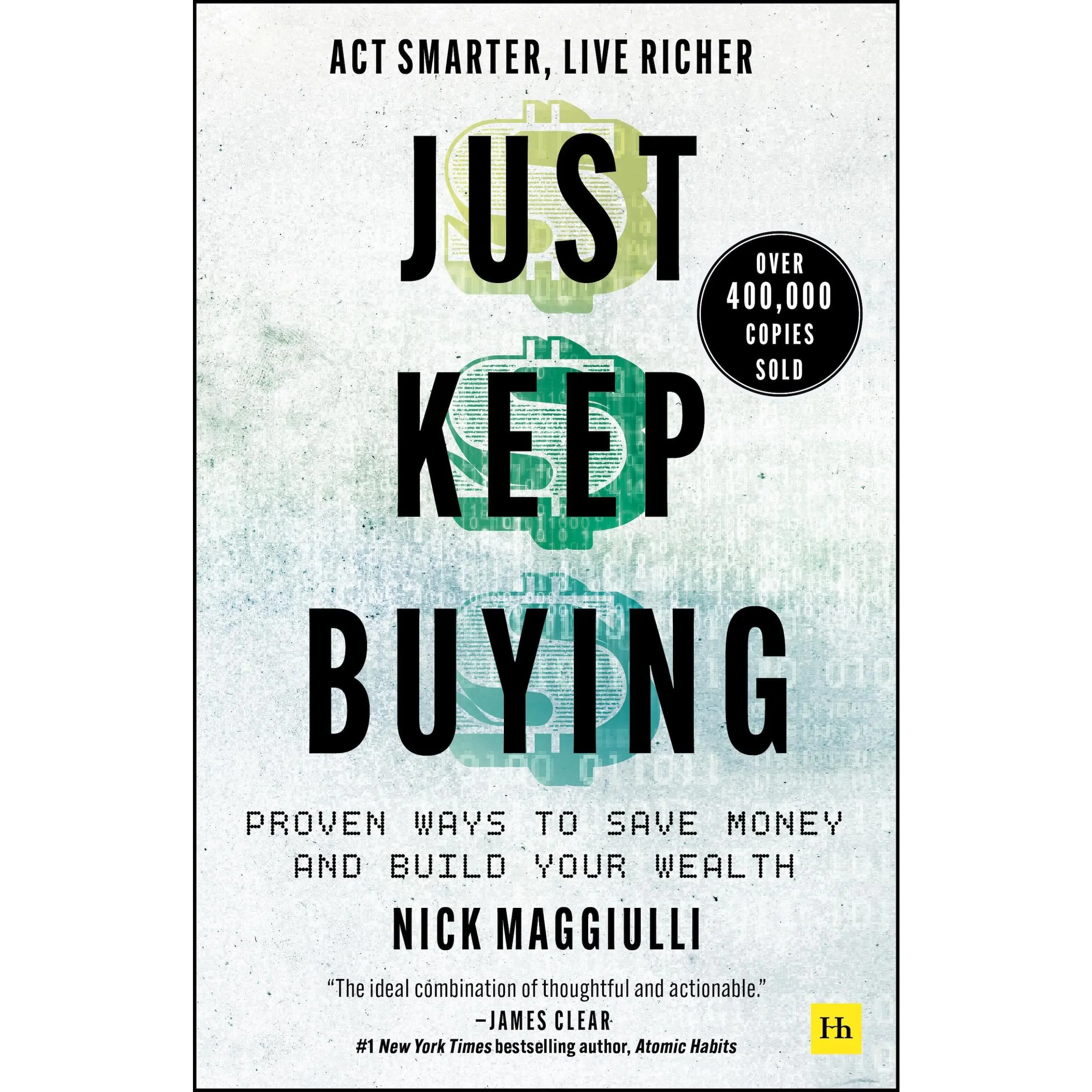 Just Keep Buying: Proven Ways to Save Money and Build Your Wealth -- Nick Maggiulli - Paperback