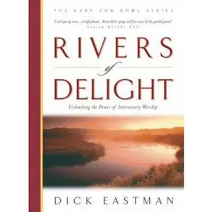 USED-Rivers of Delight: Unleashing the Power of Intercessory Worship (The Harp and Bowl Series) by Dick Eastman (Hardcover)