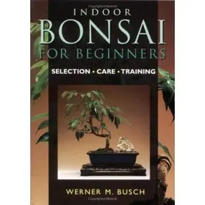 USED-Indoor Bonsai For Beginners: Selection * Care * Training by Werner M. Busch (Paperback)
