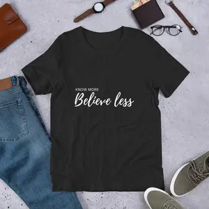Know More Believe Less Atheist Novelty Unisex t-shirt