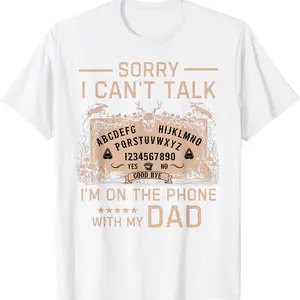 [100% Cotton]Sorry I Can't Talk I'm On The Phone With My Dad Ouija Board T-Shirt Men Gifts
