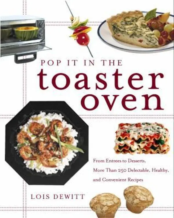 USED Cookbook - Pop It in the Toaster Oven: Easy Recipe Home Cooking Guide for Eaters with 250+ Delectable, Healthy & Convenient Quick and Easy Meals (Paperback, English) by Lois DeWitt, Clarkson Potter Publishers, 0.93 lbs, Delicious And Healthy