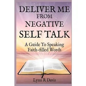 USED-Deliver Me From Negative Self Talk: A Guide To Speaking Faith-filled Words by Davis, Lynn R. (Paperback)