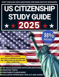 Us Citizenship Test Study Guide: The ultimate guide to passing the exam on the first attempt | Practice tests, simple explanations