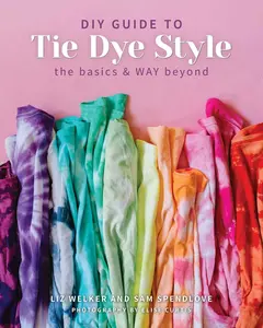 USED-DIY Guide to Tie Dye Style: The Basics & Way Beyond by Spendlove, Sam (Paperback)