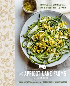 USED-The Apricot Lane Farms Cookbook: Recipes and Stories from the Biggest Little Farm by Chester, Molly (Hardcover)