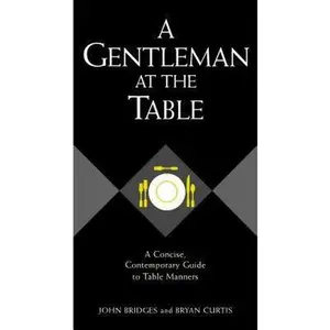 USED-A Gentleman At The Table: A Concise, Contemporary Guide To Table Manners by John Bridges (Hardcover)