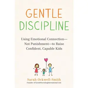 USED-Gentle Discipline: Using Emotional Connection--Not Punishment--To Raise Confident, Capable Kids by Ockwell-Smith, Sarah (Paperback)
