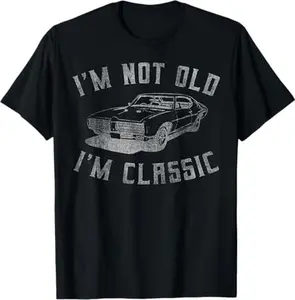 I'm Not Old I'm Classic Funny Car Graphic - Mens & Womens Short Sleeve T-Shirt Christmas Vintage Love Birthday Menswear Grandpa