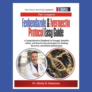 The Complete Fenbendazole & Ivermectin Protocol Easy Guide: A Comprehensive Handbook on Dosages, Benefits, Safety, and Step-by-Step Strategies for Healing, Recovery, and Health Optimization
