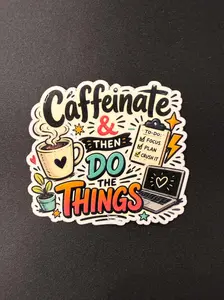 Caffeinate & Then Do the Things 3" deluxe sticker (one piece)