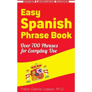 Easy Spanish Phrase Book NEW EDITION: Over 700 Phrases for Everyday Use (Dover Language Guides Spanish)