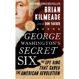 George Washington's Secret Six: The Spy Ring That Saved the American Revolution -- Brian Kilmeade - Paperback