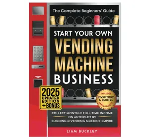 Start Your Own Vending Machine Business: Collect Monthly Full-Time Income on Autopilot by Building a Vending Machine Empire | The Complete Beginners’ Guide | Includes Inventory & Routes Spreadsheets