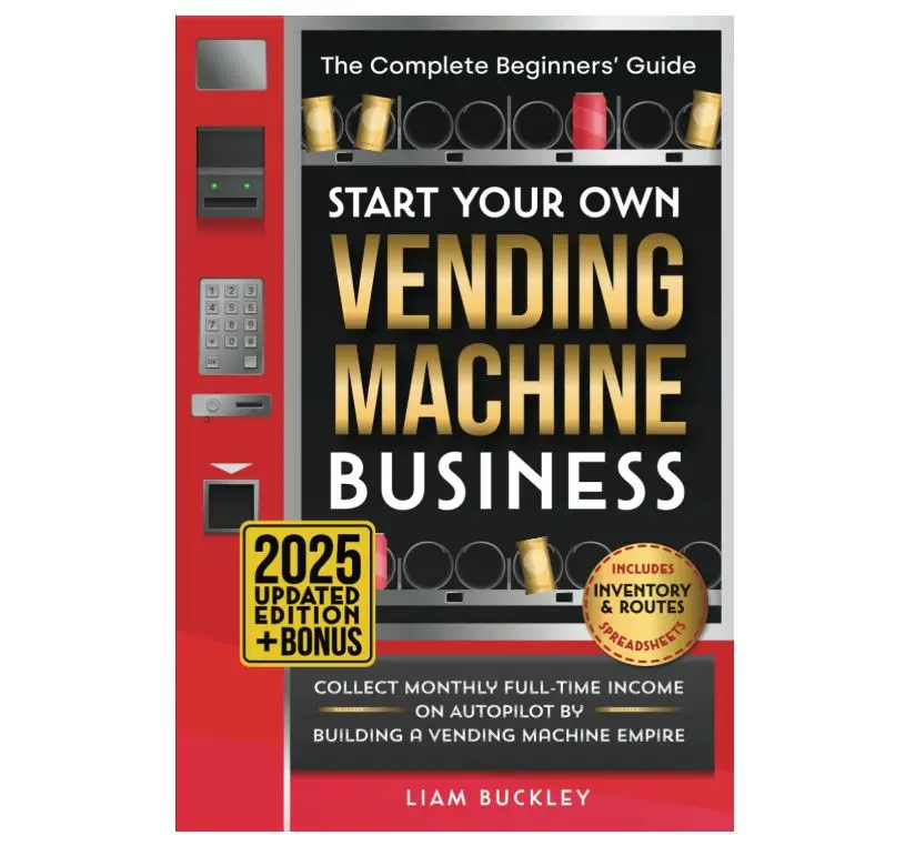 Start Your Own Vending Machine Business: Collect Monthly Full-Time Income on Autopilot by Building a Vending Machine Empire | The Complete Beginners’ Guide | Includes Inventory & Routes Spreadsheets