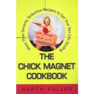 USED-The Chick Magnet Cookbook: More Than Seventy Seductive Recipes to Get Your Sex Life Sizzling by Garth Fuller (Paperback)