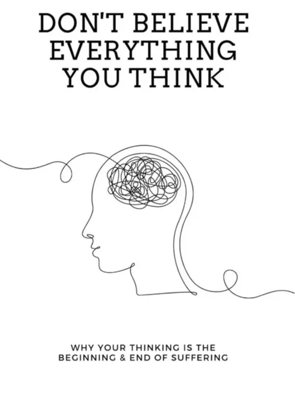 Don't Believe Everything You Think: A Mental Health, Psychology, Meditation & Mindfulness Guide for Personal Growth (Beyond Suffering)