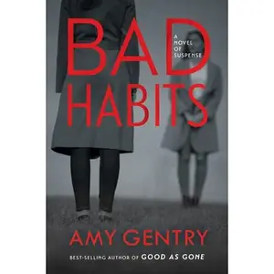 USED-Bad Habits: By the Author of the Best-Selling Thriller Good as Gone by Gentry, Amy (Paperback)