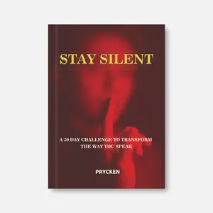 Prycken STAY SILENT: A 30 Day Challenge to Transform the Way You Speak. Master Self-Control & Emotional Intelligence | Build Powerful Communication & Better Relationships — A Practical Communication & Emotional Control Book