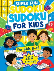 Sudoku for Kids Ages 8-12: A Collection Of 200 Sudoku Puzzles Including 4x4's, 6x6's, and 9x9's That Go From Easy To Hard!
