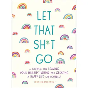 Let That Sh*T Go: a Journal for Leaving Your Bullsh*T behind and Creating a Happy Life (Zen as F*Ck Journals) Castle Point Books