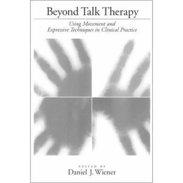 USED-Beyond Talk Therapy: Using Movement and Expressive Techniques in Clinical Practice by Wiener, Daniel (Paperback)