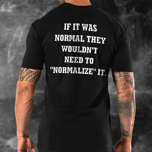 They Wouldn't Need To "Normalize" It T-shirt