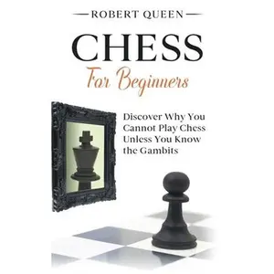 USED Book - Chess For Beginners: A Comprehensive and Simple Guide to the Best Strategy Game, its Openings, Strategies, Tactics, and Much More. Discover by Queen, Robert (Hardcover) - english