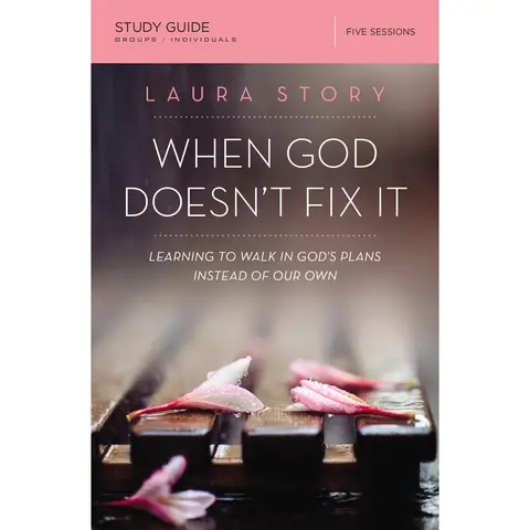 When God Doesn't Fix It Bible Study Guide: Learning to Walk in God's Plans Instead of Our Own by Laura Story [Paperback Book]