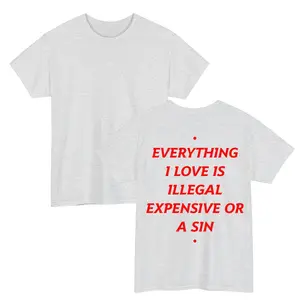 Everything I Love Is Illegal Expensive Or A Sin Shirt, Funny Graphic T-Shirt, Unisex Cotton Tee, Streetwear Casual Outfit