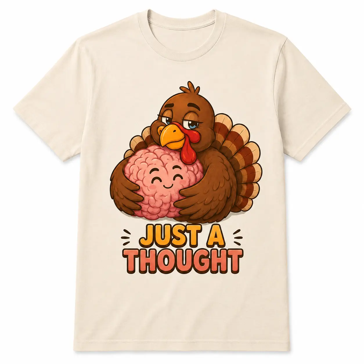 Funny Thanksgiving Turkey Shirt, Just a Thought Graphic Tee, Cute Turkey Hugging Brain T-Shirt, Fall Thanksgiving Outfit, Friendsgiving Dinner Shirt, Unisex Autumn Holiday Gift