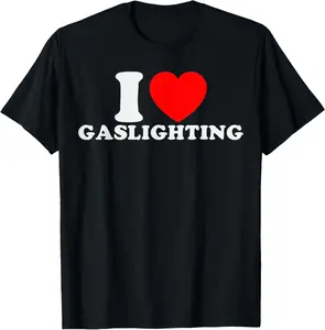 100% Cotton I Love Gaslighting Funny I Heart Gaslighting Gaslight Lover T-Shirt